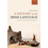 A History of the Irish Language: From the Norman Invasion to Independence