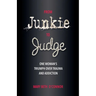From Junkie to Judge: One Woman's Triumph Over Trauma and Addiction