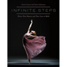 Infinite Steps: Thirty-Three Dancers and Their Lives in Ballet