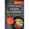 The Cortisol Detox Blueprint for Women: A 28-Day Dual Meal Plan-Classic and Mediterranean Diets to Balance Cortisol, Burn Belly Fat, and Sleep Better:
