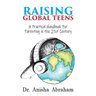 Raising Global Teens: A Practical Handbook for Parenting in the 21st Century