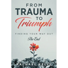 From Trauma to Triumph: Finding your way out: The End