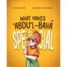 What Makes ʻAbdu'l-Bahá Special