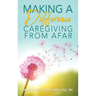 Making a Difference: Caregiving from Afar