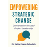 Empowering Strategic Change: Conversation-focused Project Leadership