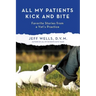 All My Patients Kick and Bite: More Favorite Stories from a Vet's Practice