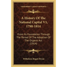 A History Of The National Capital V1, 1790-1814: From Its Foundation Through The Period Of The Adoption Of The Organic Act (1914)