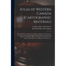 Atlas of Western Canada [cartographic Material]: Showing Maps of the Provinces of Ontario, Quebec, New Brunswick, Nova Scotia, Prince Edward Island, M