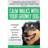 Calm walks with your Growly Dog: Strategies and techniques for your fearful, aggressive, or reactive dog