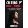Culturally Unoffendable: Finding Steadiness, Courage, and Grace in the Age of Offense