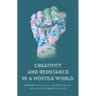 Creativity and Resistance in a Hostile World