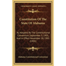 Constitution Of The State Of Alabama: As Adopted By The Constitutional Convention, September 3, 1901, And In Effect November 28, 1901 (1901)