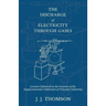 The Discharge of Electricity Through Gases - Lectures Delivered on the Occasion of the Sesquicentennial Celebration of Princeton University