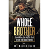 Whole Brother: Debunking the Myths That Break the Black Family