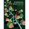 Paddling Back to Us: A Journey into Wildness on Connected Waterways
