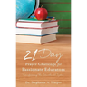 21 Day Prayer Challenge for Passionate Educators