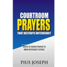 Courtroom Prayers that Destroy Witchcraft: Courts of Heaven Prayers to Break Witchcraft Attacks