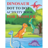 Dinosaur Dot to Dot Activity Book for Toddler: 80 Pages Easy Kids Dot To Dot Books Ages 4-6 3-8 3-5 6-8 (Boys & Girls Connect The Dots Activity Books)