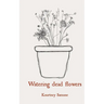 Watering dead flowers