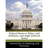 Federal Reserve Policy and Inflation and High Interest Rates