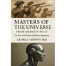 Masters of the Universe From Muskets to AI: From Muskets to AI