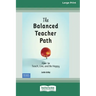 The Balanced Teacher Path: How to Teach, Live, and Be Happy [Standard Large Print 16 Pt Edition]