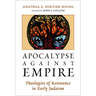 Apocalypse against Empire: Theologies of Resistance in Early Judaism