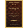 The National Rifle Association: A Sketch Of Its History And Progress, 1859-1876 (1877)