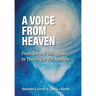 A Voice From Heaven: From Earthly Struggles to Thriving in the Afterlife