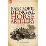 Bancroft of the Bengal Horse Artillery: An Account of the First Sikh War 1845-1846
