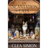 An Incantation of Cats: A Witch Cats of Cambridge Mystery
