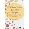 The Easy Vegan Keto Diet Recipes: Fast and Easy Recipes for Your Everyday Meals