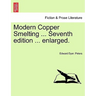 Modern Copper Smelting ... Seventh edition ... enlarged.