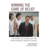Winning the Game of Belief: Cultivating the Cultural Grit That Defines America's Greatest Coaches
