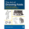 The Art of Drawing Folds: An Illustrator's Guide to Drawing the Clothed Figure