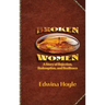 BROKEN WOMEN A Story of Rejection, Redemption, Resilience