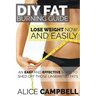 DIY Fat Burning Guide: Lose Weight Now and Easily: An Easy and Effective Guide to Shed Off Those Unwanted Fats