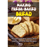 Making Fresh-Baked Bread: Mouthwatering Sweet And Savory Keto Bread Recipes