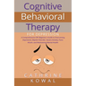 Cognitive Behavioral Therapy for Depression: A Comprehensive CBT Beginner's Guide to Overcoming Depression, Bipolar Disorder, Severe Anxiety, Panic At