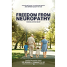 Freedom from Neuropathy: Finding Lasting Relief With L.E.G.A.C.Y., Proven Methods to Overcome Misery and Enjoy Quality of Life
