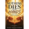 Nothing Dies in My Hands: A Prophetic Prayer & Spiritual Growth Workbook