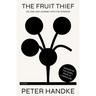 The Fruit Thief: Or, One-Way Journey Into the Interior: A Novel