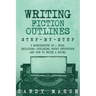 Writing Fiction Outlines: Step-by-Step - 3 Manuscripts in 1 Book - Essential Fiction Outline, Novel Outline and Fiction Book Outlining Tricks An