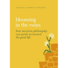 Blooming in the Ruins: How Mexican Philosophy Can Guide Us Toward the Good Life