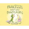Princesses Don't Love Dinosaurs