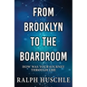 From Brooklyn to the Boardroom: How was your journey through life?