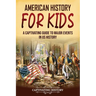 American History for Kids: A Captivating Guide to Major Events in US History