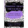 The Positive Trait Thesaurus: A Writer's Guide to Character Attributes