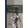 Corpus Juris: Being A Complete And Systematic Statement Of The Whole Body Of The Law As Embodied In And Developed By All Reported Decisions; Volume 9