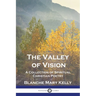 The Valley of Vision: A Collection of Spiritual Christian Poetry